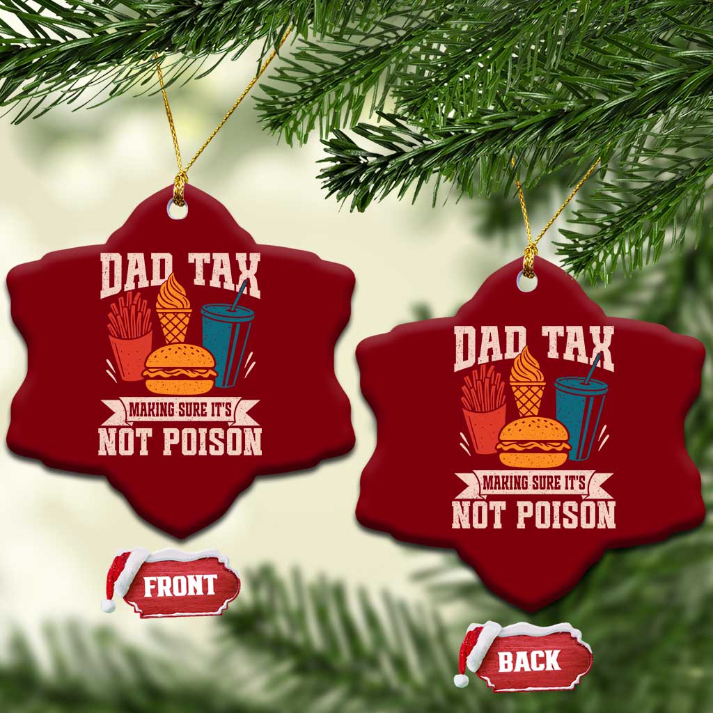 Dad Tax Ceramic Ornament Making Sure It's Not Poison Fathers Day Gifts TS10 Print Your Wear