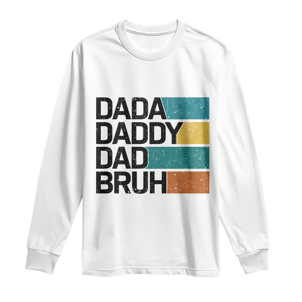 Dada Daddy Dad Bruh Long Sleeve Shirt Funny Fathers Day Bruh TS10 White Print Your Wear