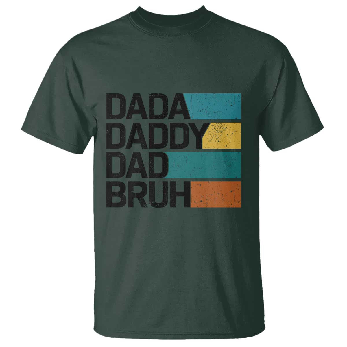 Dada Daddy Dad Bruh T Shirt Funny Fathers Day Bruh TS10 Dark Forest Green Print Your Wear