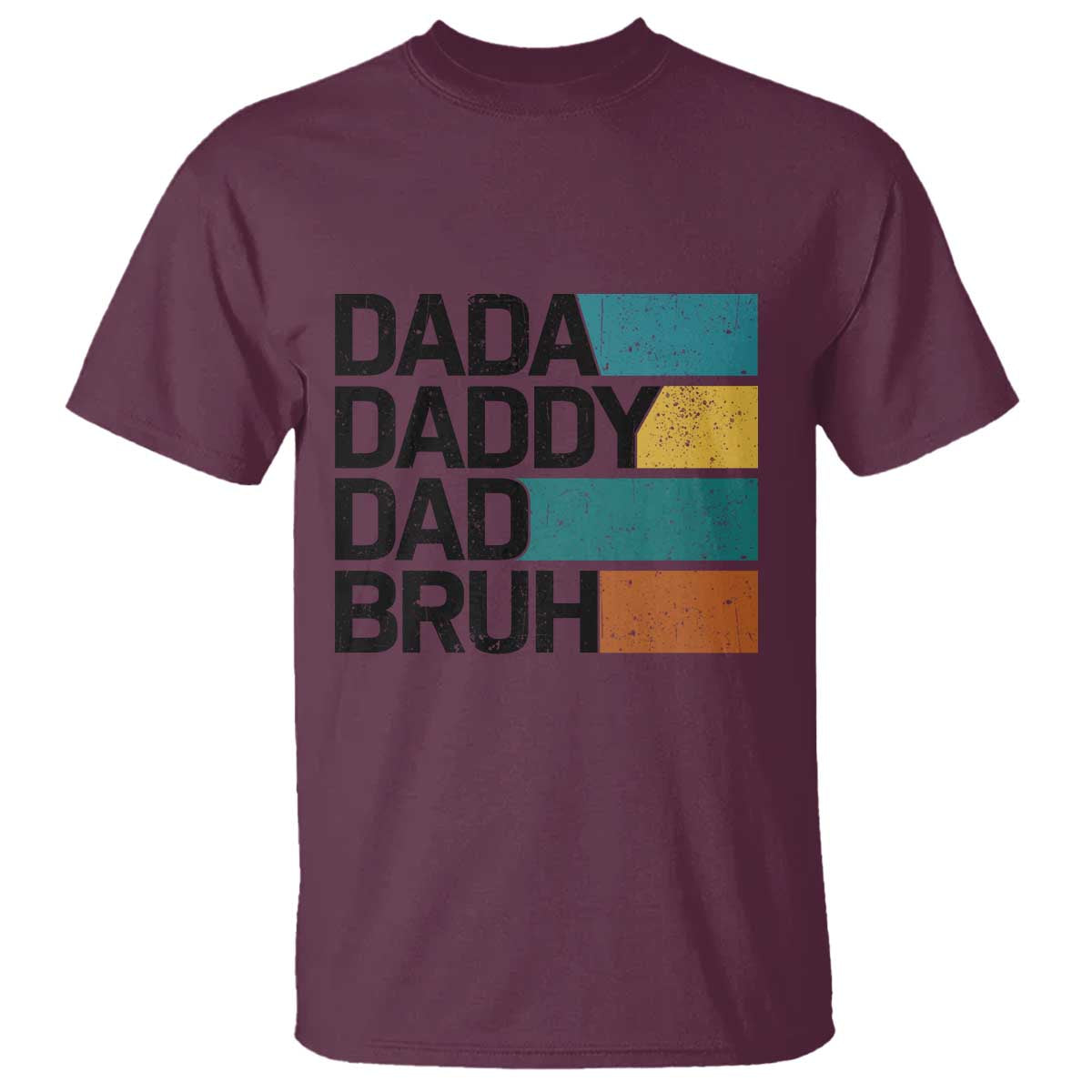Dada Daddy Dad Bruh T Shirt Funny Fathers Day Bruh TS10 Maroon Print Your Wear