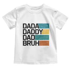 Dada Daddy Dad Bruh Toddler T Shirt Funny Fathers Day Bruh TS10 White Print Your Wear