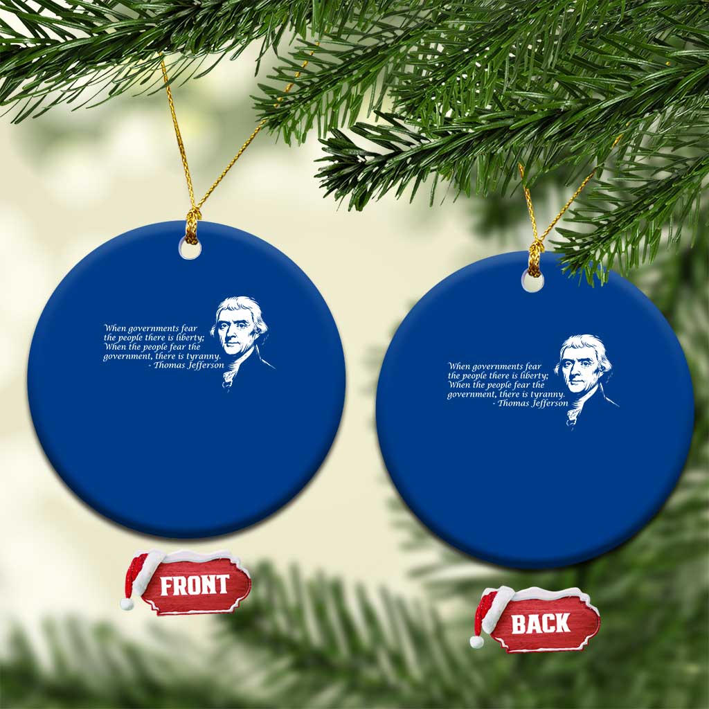 Thomas Jefferson Ceramic Ornament When Governments Fear The People There Is Liberty TS10 1pc Blue Print Your Wear
