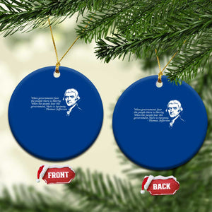 Thomas Jefferson Ceramic Ornament When Governments Fear The People There Is Liberty TS10 1pc Blue Print Your Wear