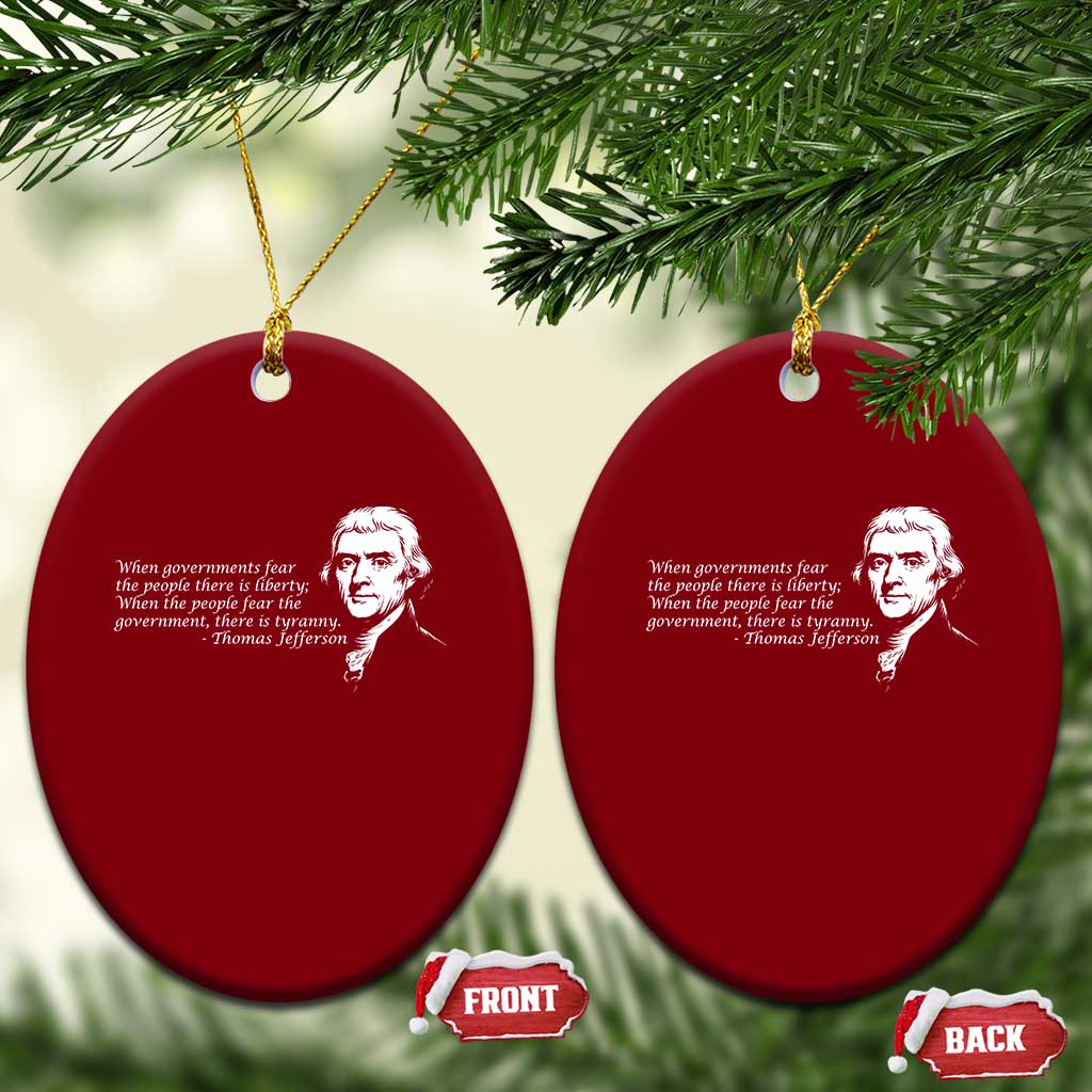 Thomas Jefferson Ceramic Ornament When Governments Fear The People There Is Liberty TS10 Print Your Wear