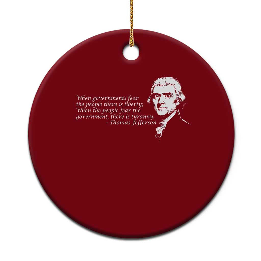 Thomas Jefferson Ceramic Ornament When Governments Fear The People There Is Liberty TS10 1pc Red Print Your Wear