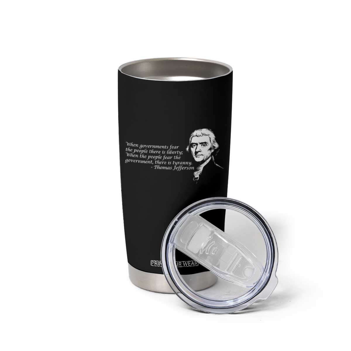 Thomas Jefferson Tumbler Cup When Governments Fear The People There Is Liberty TS10 Print Your Wear