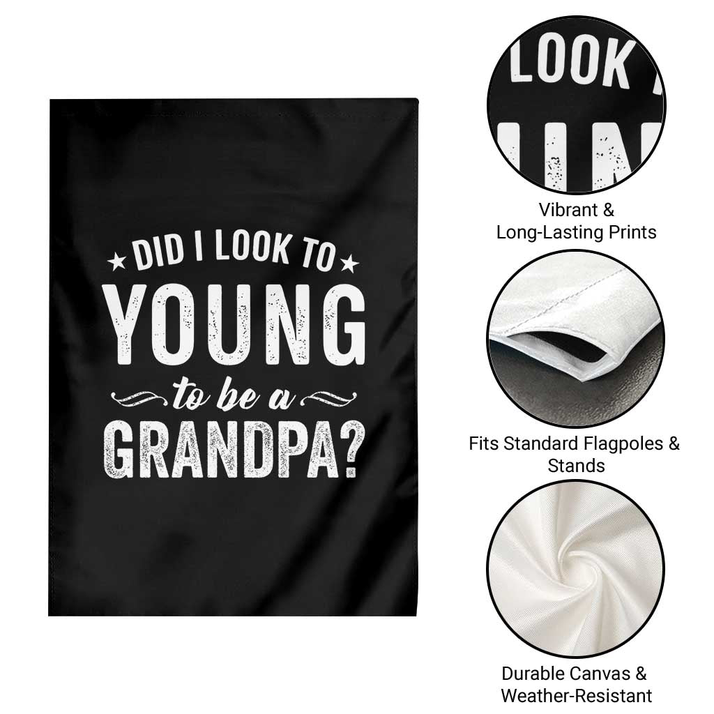 Funny Grandpa Garden Flag Did I Look Too Young To Be A Grandpa TS10 Print Your Wear