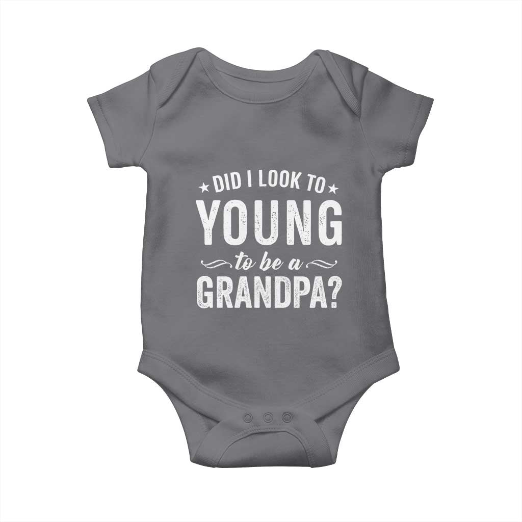Funny Grandpa Baby Onesie Did I Look Too Young To Be A Grandpa TS10 Charcoal Print Your Wear