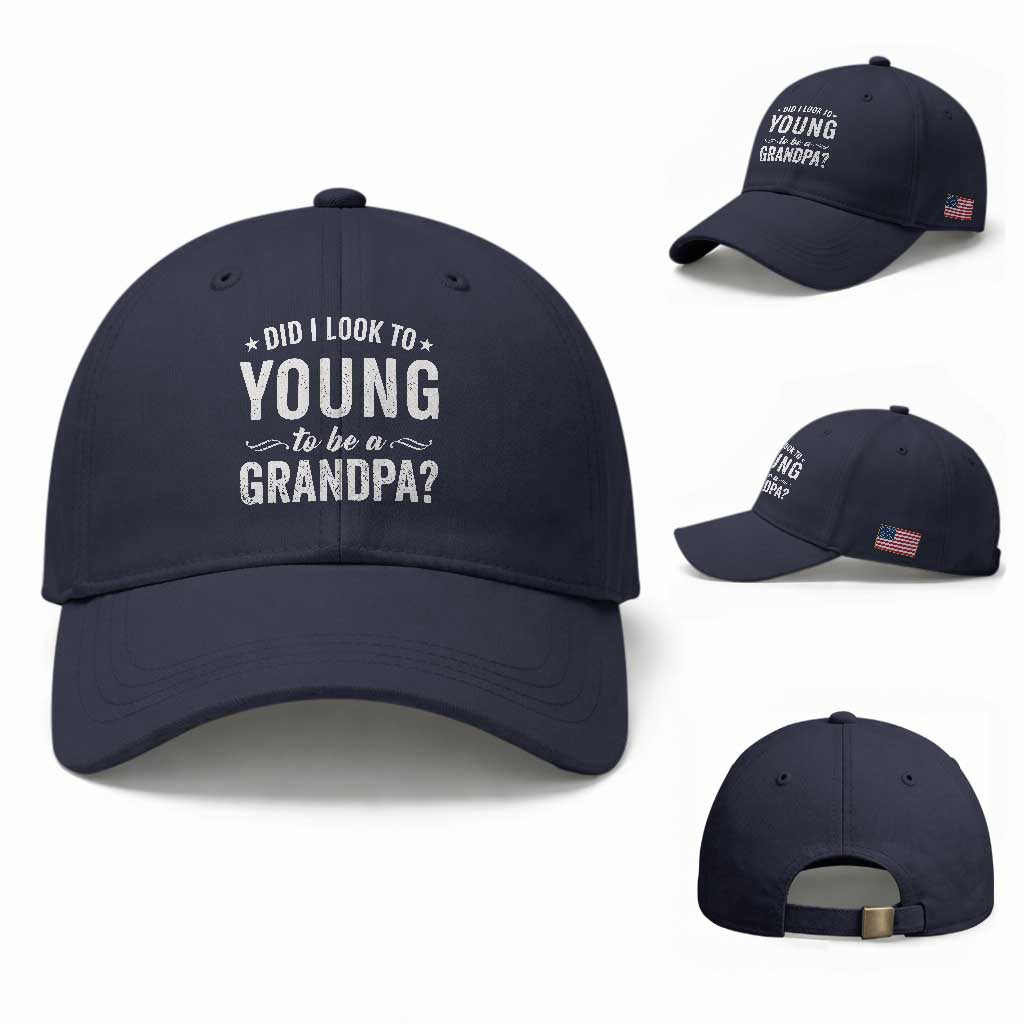 Funny Grandpa Baseball Cap Did I Look Too Young To Be A Grandpa TS10 Baseball Cap Universal Fit Navy Print Your Wear