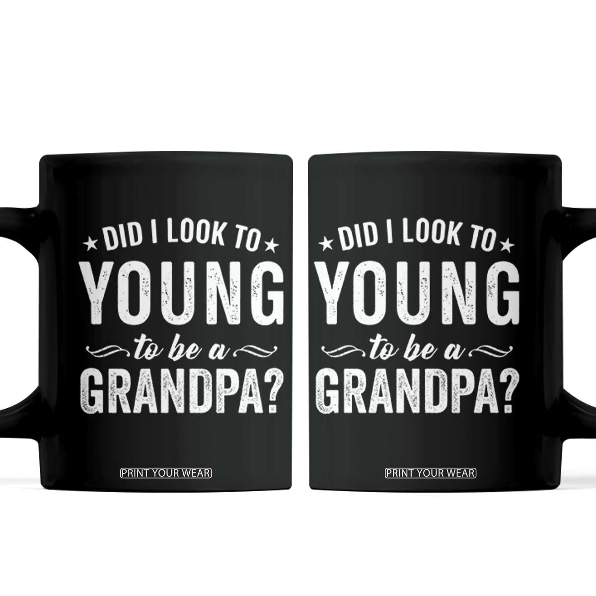 Funny Grandpa Coffee Mug Did I Look Too Young To Be A Grandpa TS10 Black Print Your Wear