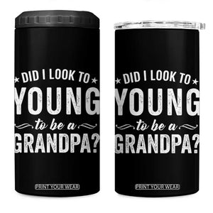 Funny Grandpa 4 in 1 Can Cooler Tumbler Did I Look Too Young To Be A Grandpa TS10 One Size: 16 oz Black Print Your Wear