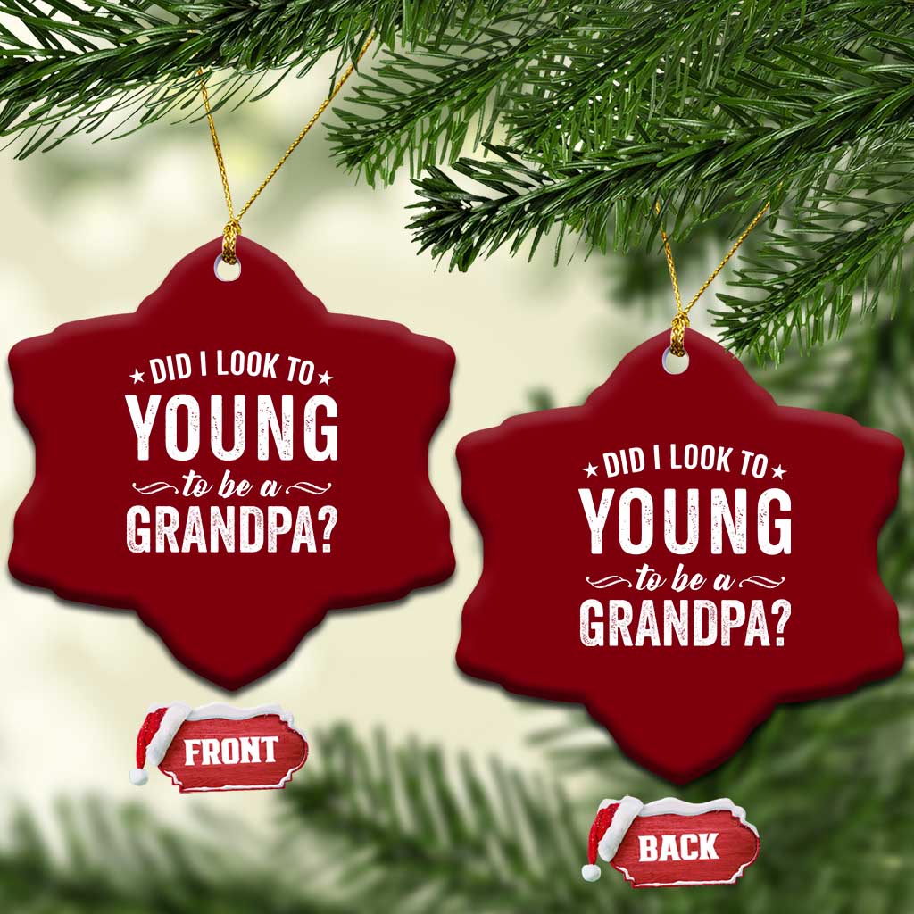 Funny Grandpa Ceramic Ornament Did I Look Too Young To Be A Grandpa TS10 Print Your Wear