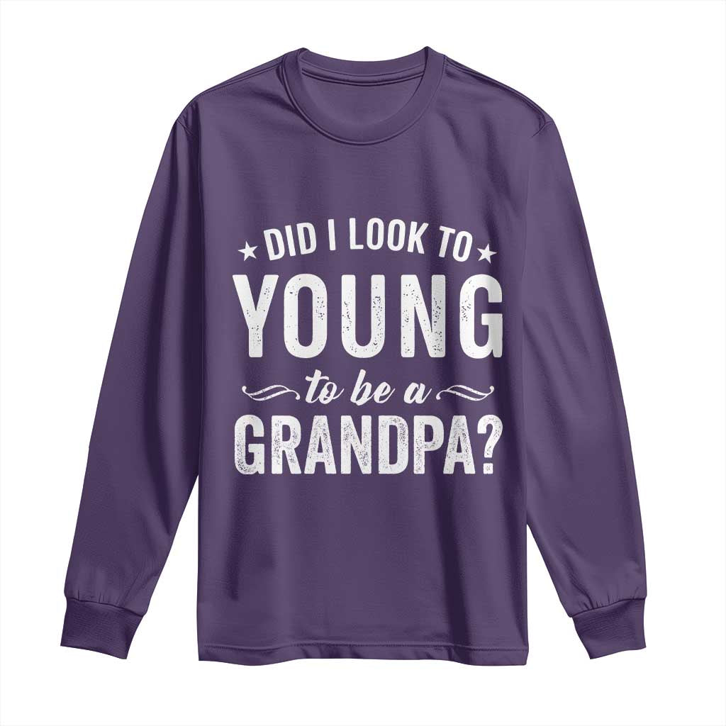 Funny Grandpa Long Sleeve Shirt Did I Look Too Young To Be A Grandpa TS10 Purple Print Your Wear