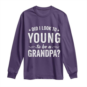 Funny Grandpa Long Sleeve Shirt Did I Look Too Young To Be A Grandpa TS10 Purple Print Your Wear