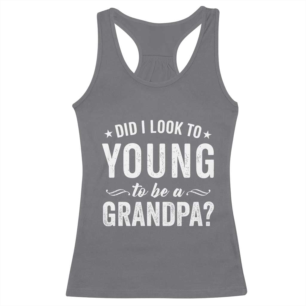 Funny Grandpa Racerback Tank Top Did I Look Too Young To Be A Grandpa TS10 Charcoal Print Your Wear
