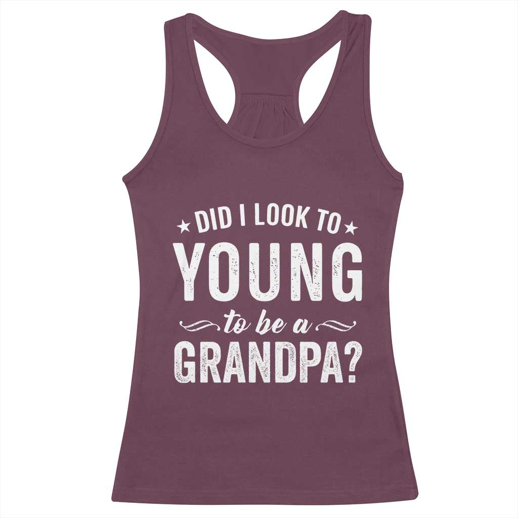 Funny Grandpa Racerback Tank Top Did I Look Too Young To Be A Grandpa TS10 Maroon Print Your Wear