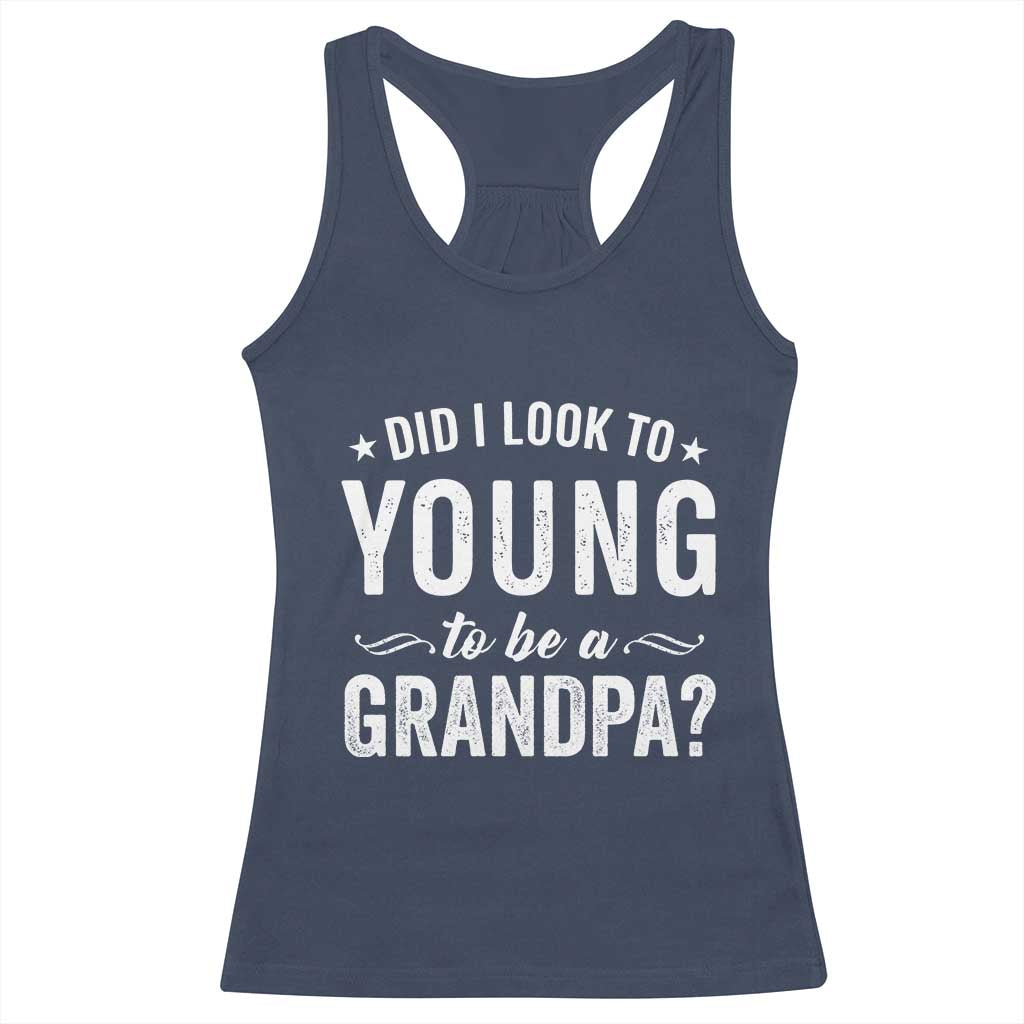 Funny Grandpa Racerback Tank Top Did I Look Too Young To Be A Grandpa TS10 Navy Print Your Wear