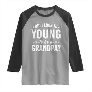 Funny Grandpa Raglan Shirt Did I Look Too Young To Be A Grandpa TS10 Sport Gray Black Print Your Wear