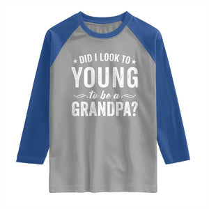 Funny Grandpa Raglan Shirt Did I Look Too Young To Be A Grandpa TS10 Sport Gray Royal Print Your Wear