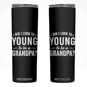 Funny Grandpa Skinny Tumbler Did I Look Too Young To Be A Grandpa TS10 Black Print Your Wear