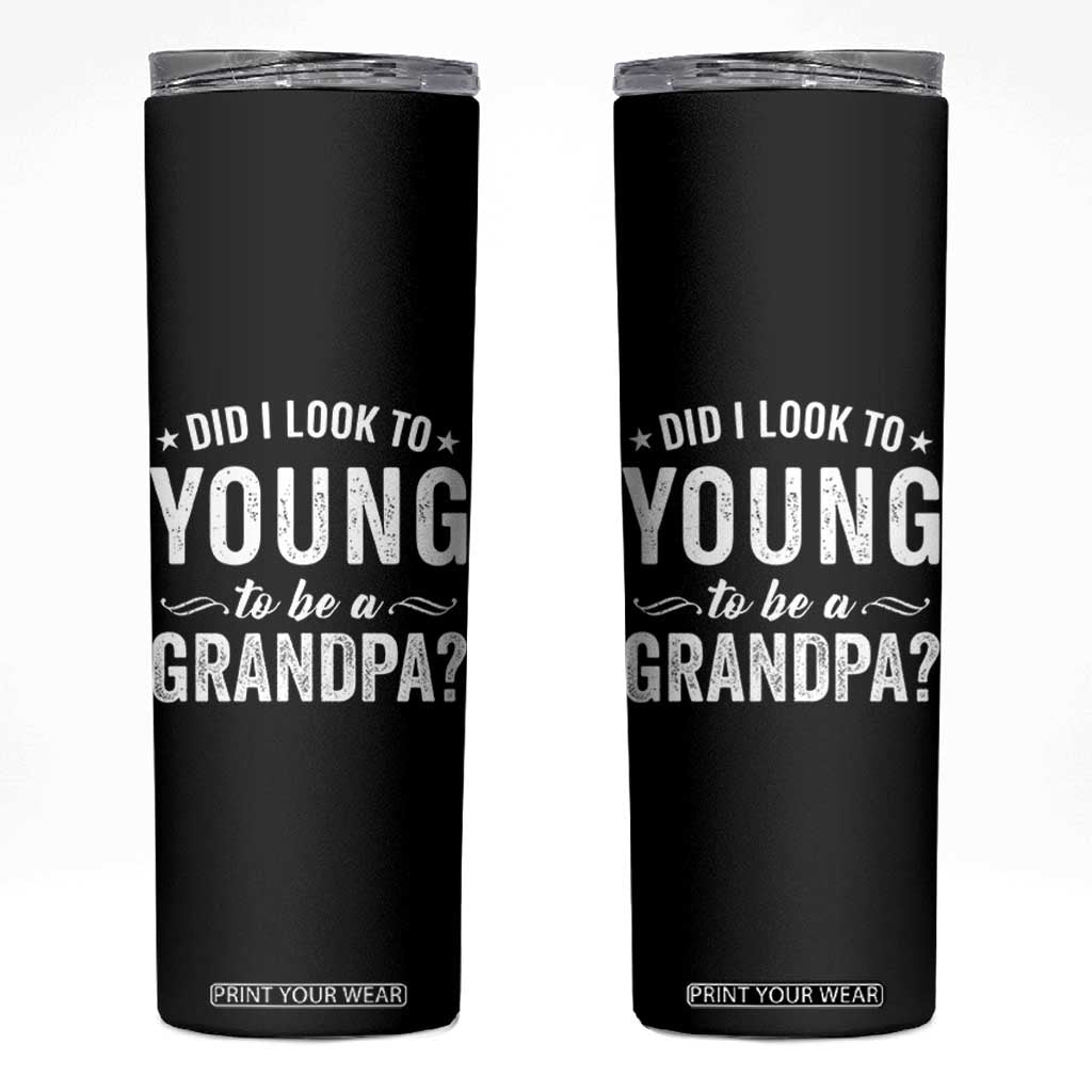 Funny Grandpa Skinny Tumbler Did I Look Too Young To Be A Grandpa TS10 Black Print Your Wear