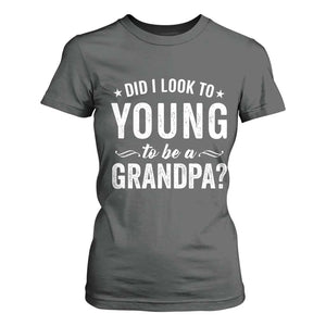 Funny Grandpa T Shirt For Women Did I Look Too Young To Be A Grandpa TS10 Dark Heather Print Your Wear