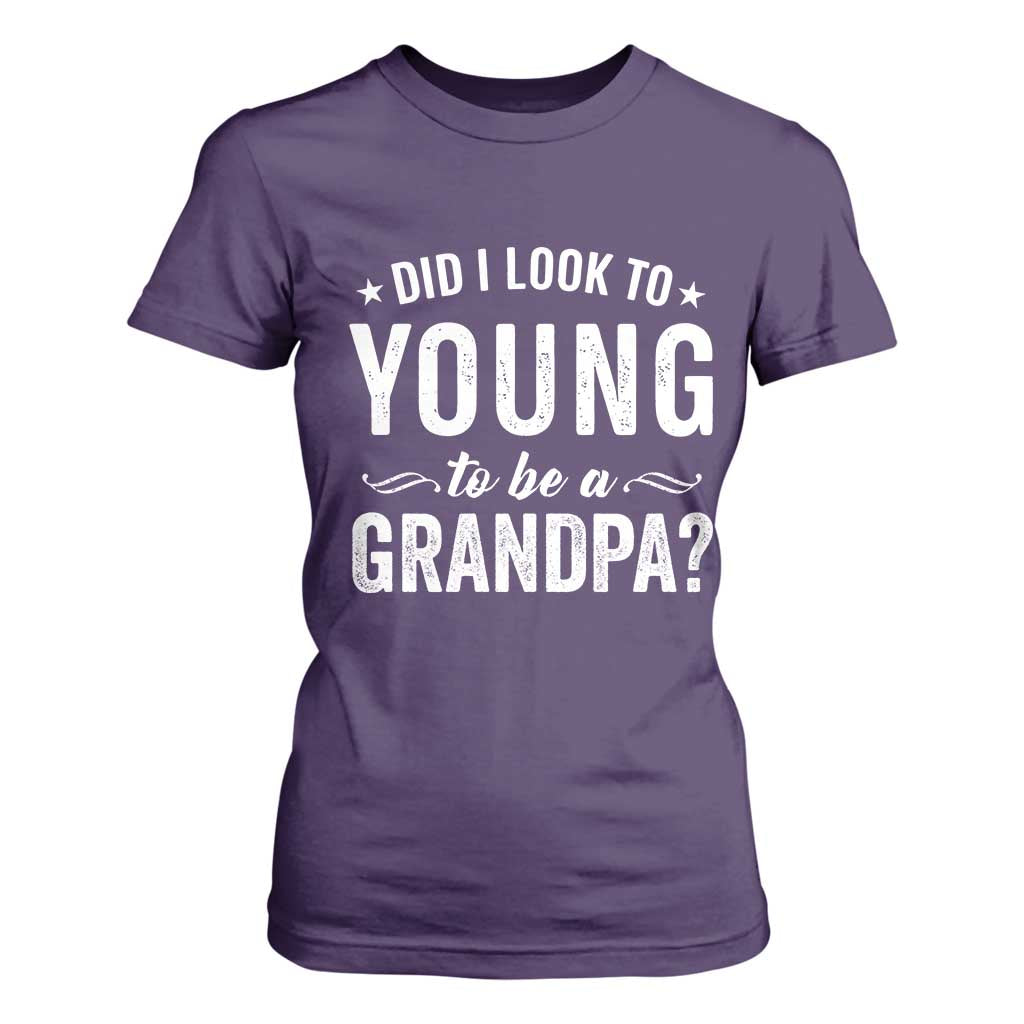 Funny Grandpa T Shirt For Women Did I Look Too Young To Be A Grandpa TS10 Purple Print Your Wear