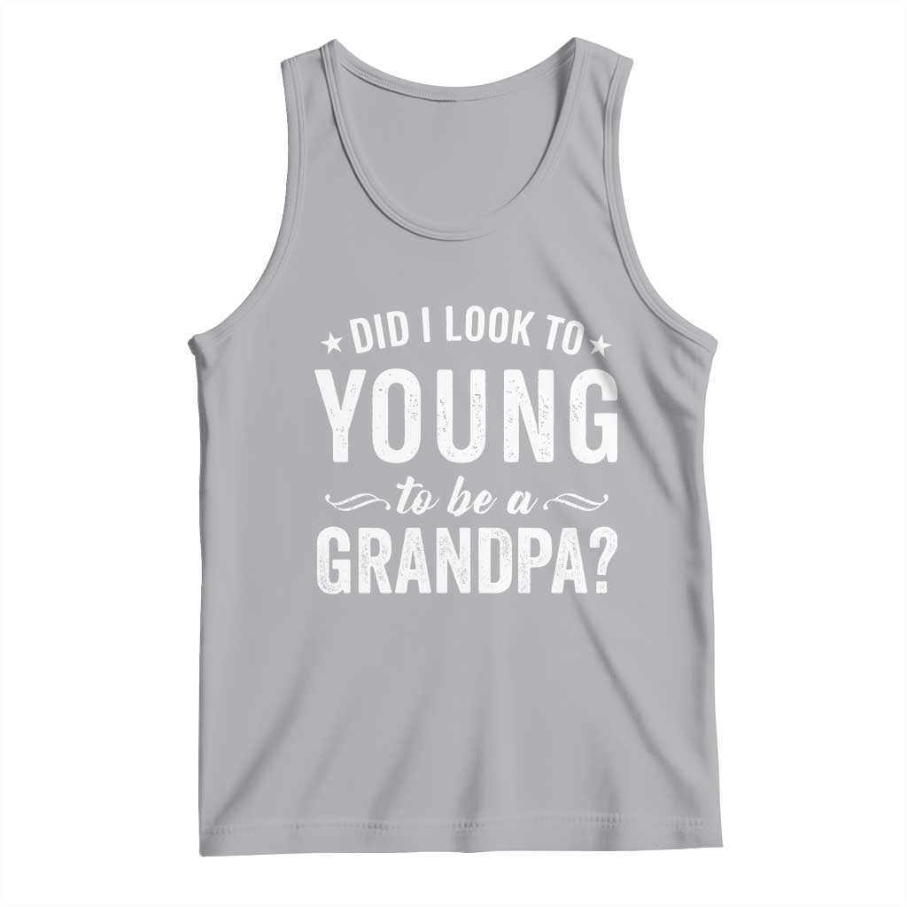 Funny Grandpa Tank Top Did I Look Too Young To Be A Grandpa TS10 Athletic Heather Print Your Wear