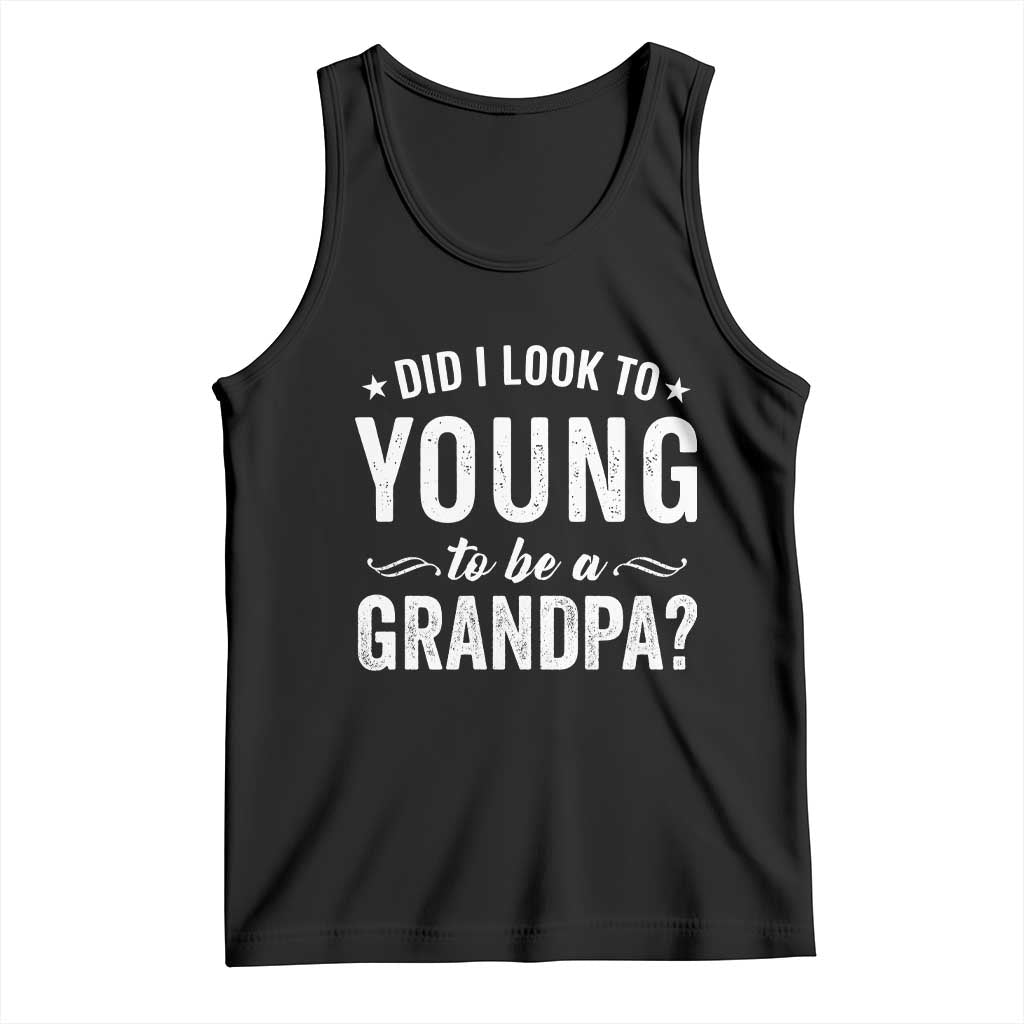 Funny Grandpa Tank Top Did I Look Too Young To Be A Grandpa TS10 Black Print Your Wear