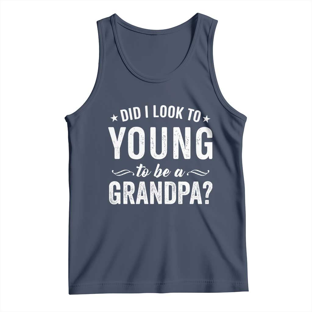 Funny Grandpa Tank Top Did I Look Too Young To Be A Grandpa TS10 Navy Print Your Wear
