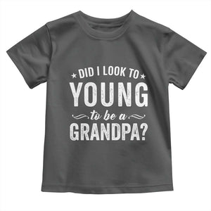 Funny Grandpa Toddler T Shirt Did I Look Too Young To Be A Grandpa TS10 Dark Heather Print Your Wear