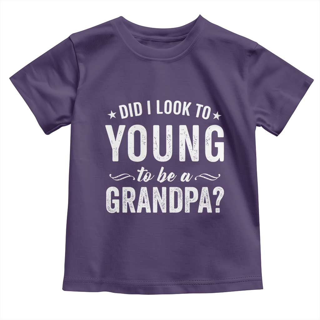 Funny Grandpa Toddler T Shirt Did I Look Too Young To Be A Grandpa TS10 Purple Print Your Wear