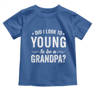 Funny Grandpa Toddler T Shirt Did I Look Too Young To Be A Grandpa TS10 Royal Blue Print Your Wear