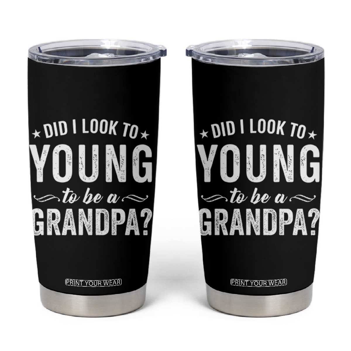 Funny Grandpa Tumbler Cup Did I Look Too Young To Be A Grandpa TS10 Black Print Your Wear