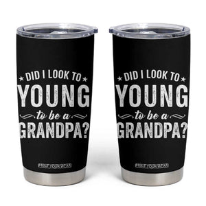 Funny Grandpa Tumbler Cup Did I Look Too Young To Be A Grandpa TS10 Black Print Your Wear