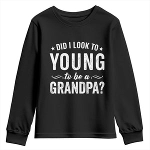 Funny Grandpa Youth Sweatshirt Did I Look Too Young To Be A Grandpa TS10 Black Print Your Wear
