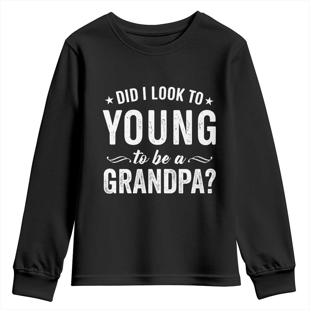 Funny Grandpa Youth Sweatshirt Did I Look Too Young To Be A Grandpa TS10 Black Print Your Wear