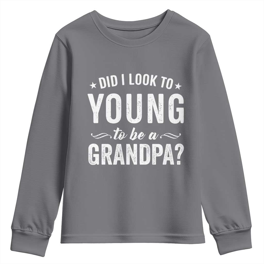 Funny Grandpa Youth Sweatshirt Did I Look Too Young To Be A Grandpa TS10 Charcoal Print Your Wear