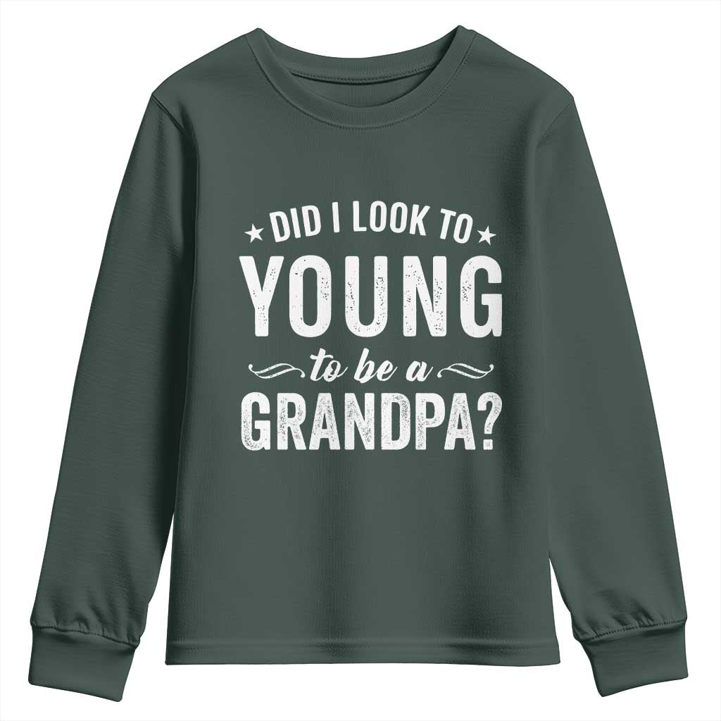 Funny Grandpa Youth Sweatshirt Did I Look Too Young To Be A Grandpa TS10 Dark Forest Green Print Your Wear