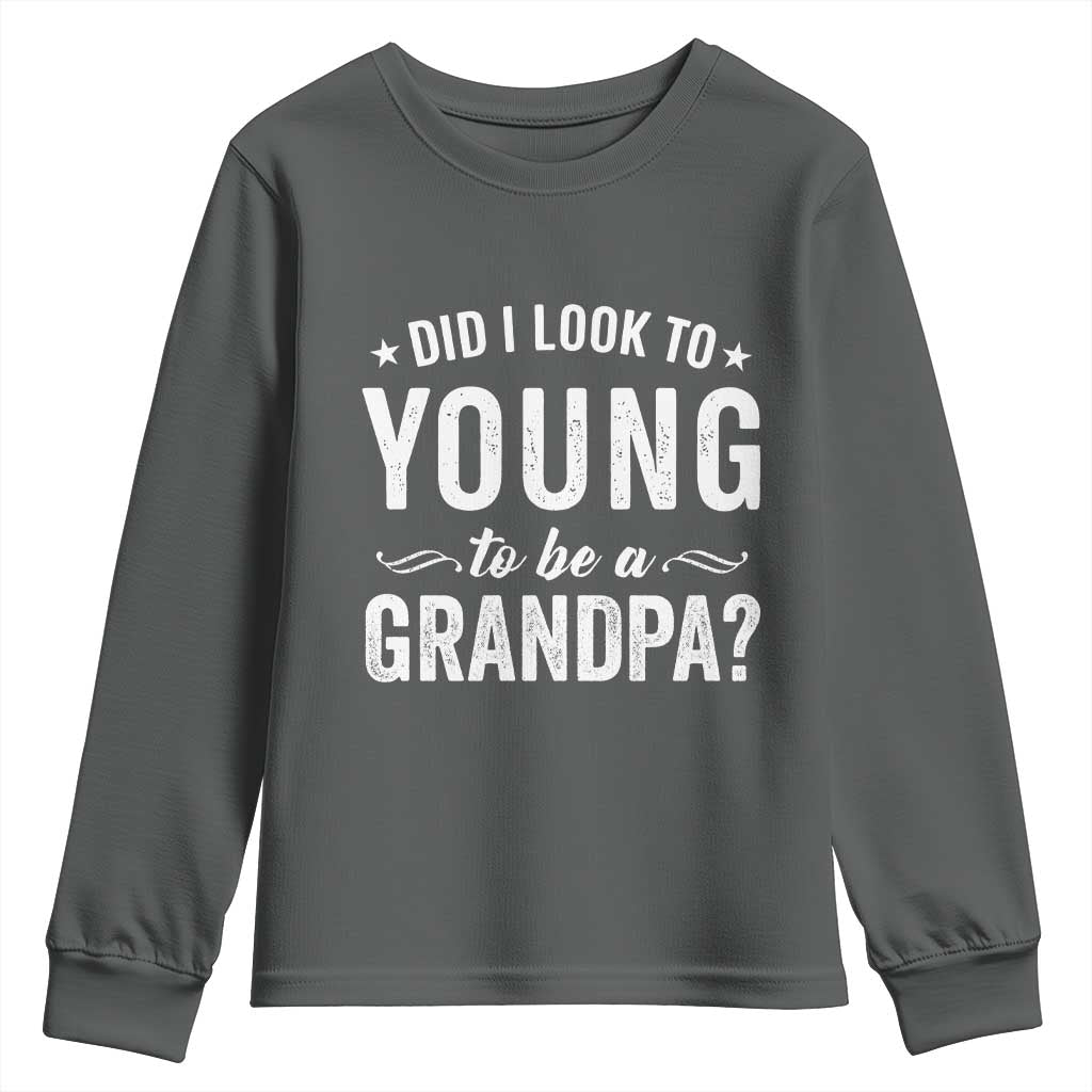 Funny Grandpa Youth Sweatshirt Did I Look Too Young To Be A Grandpa TS10 Dark Heather Print Your Wear