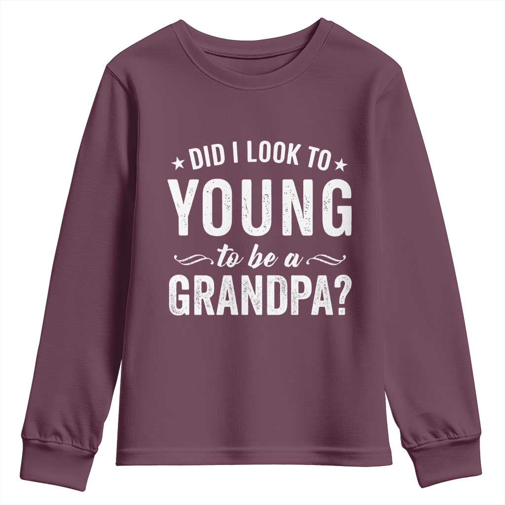 Funny Grandpa Youth Sweatshirt Did I Look Too Young To Be A Grandpa TS10 Maroon Print Your Wear