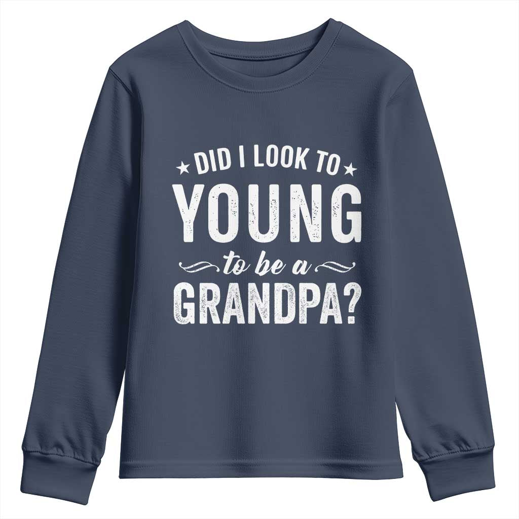 Funny Grandpa Youth Sweatshirt Did I Look Too Young To Be A Grandpa TS10 Navy Print Your Wear