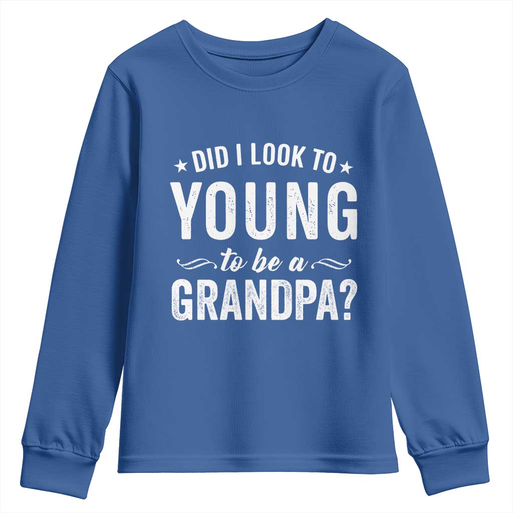 Funny Grandpa Youth Sweatshirt Did I Look Too Young To Be A Grandpa TS10 Royal Blue Print Your Wear
