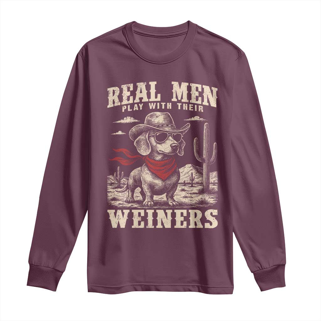 Funny Dachshund Cowboy Long Sleeve Shirt Real Men Play With Their Weiners TS10 Maroon Print Your Wear