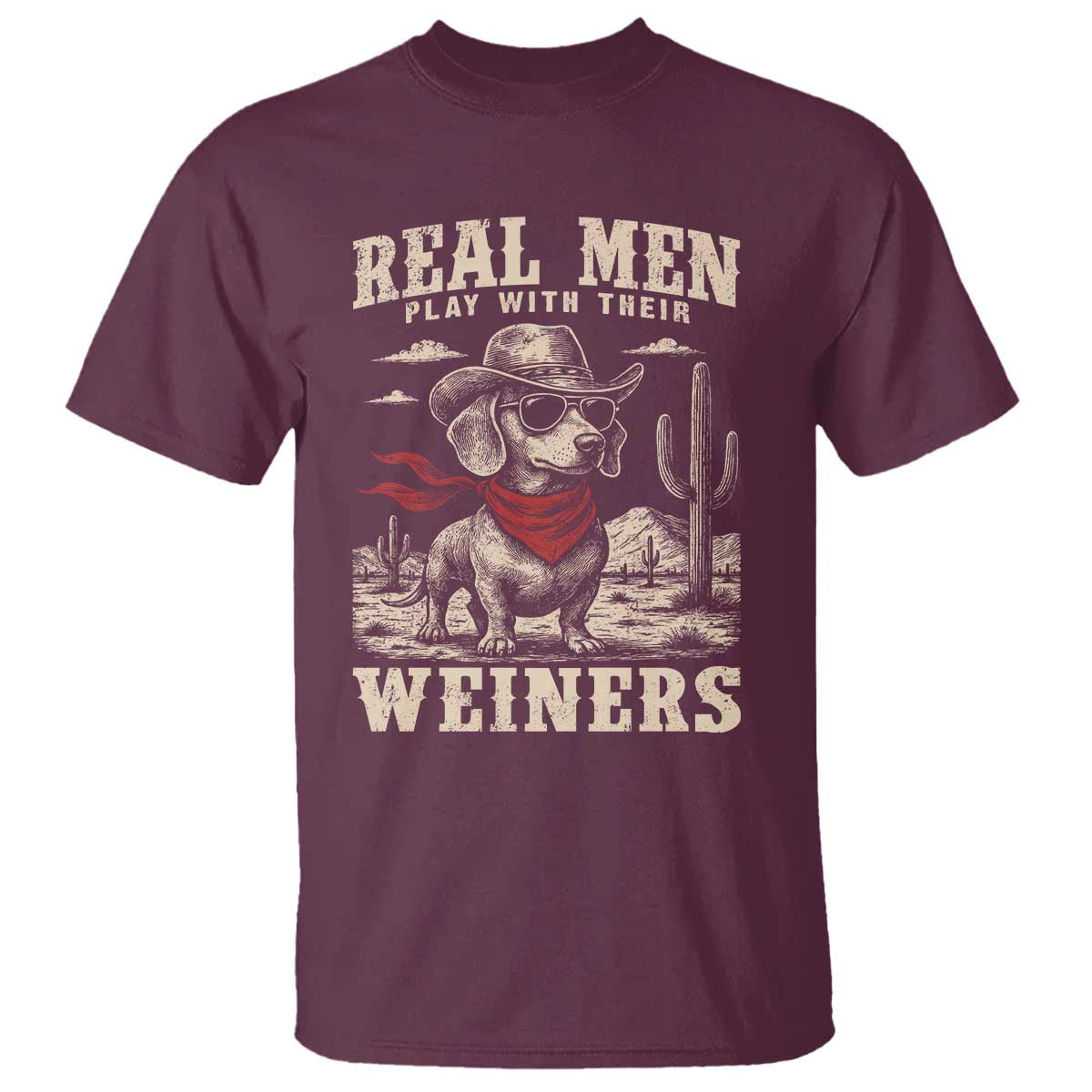 Funny Dachshund Cowboy T Shirt Real Men Play With Their Weiners TS10 Maroon Print Your Wear