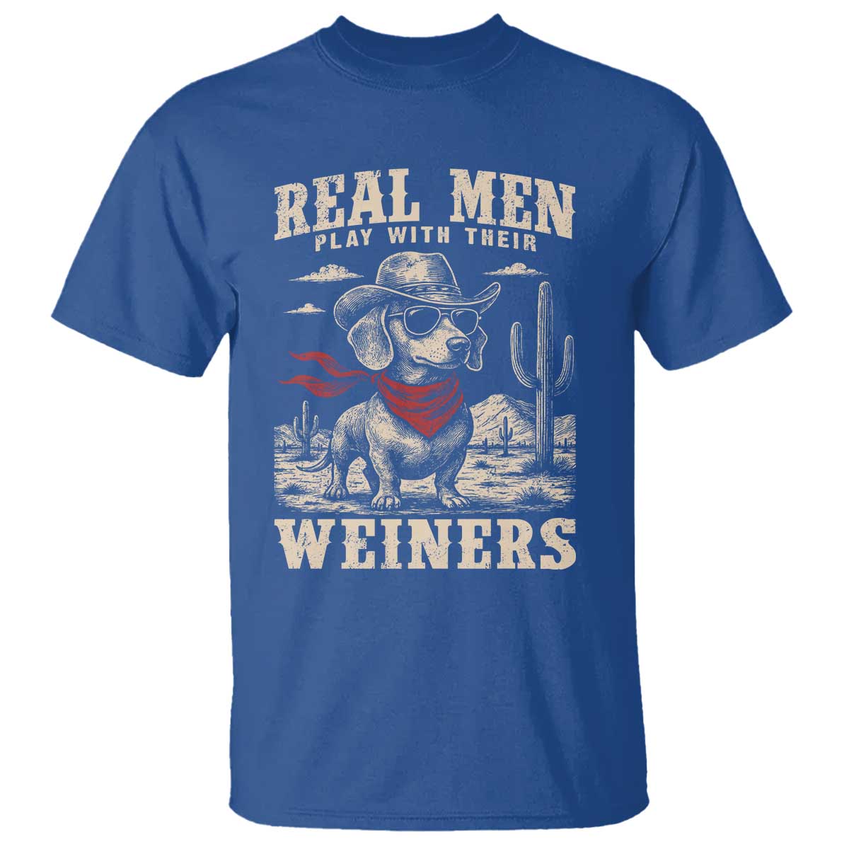 Funny Dachshund Cowboy T Shirt Real Men Play With Their Weiners TS10 Royal Blue Print Your Wear