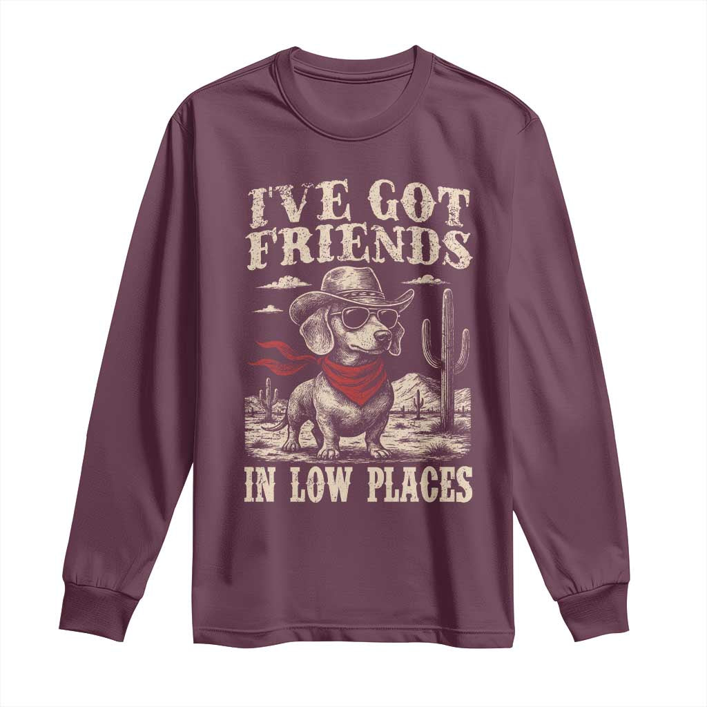 Funny Dachshund Cowboy Long Sleeve Shirt Ive Got Friends In Low Places TS10 Maroon Print Your Wear