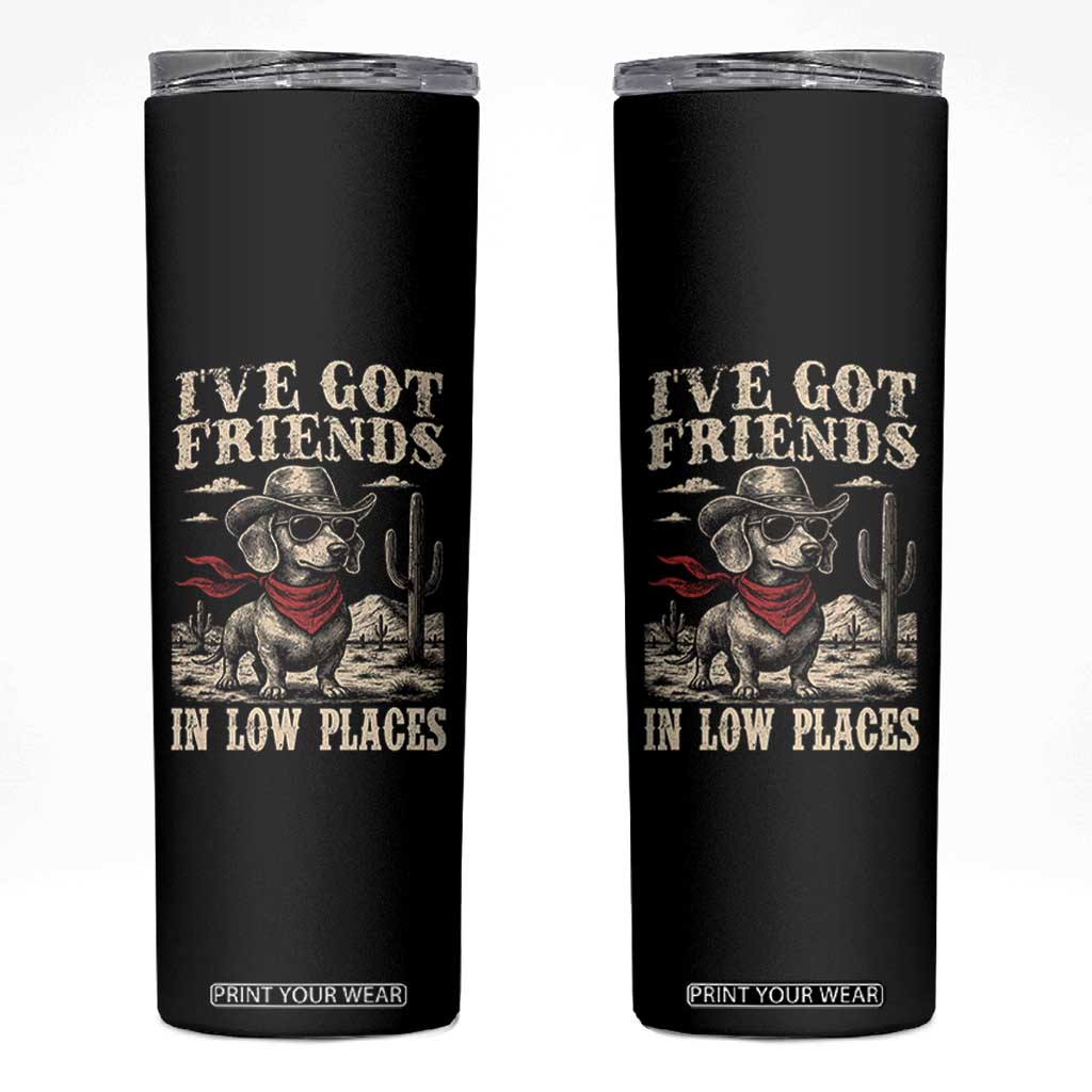 Funny Dachshund Cowboy Skinny Tumbler Ive Got Friends In Low Places TS10 Black Print Your Wear