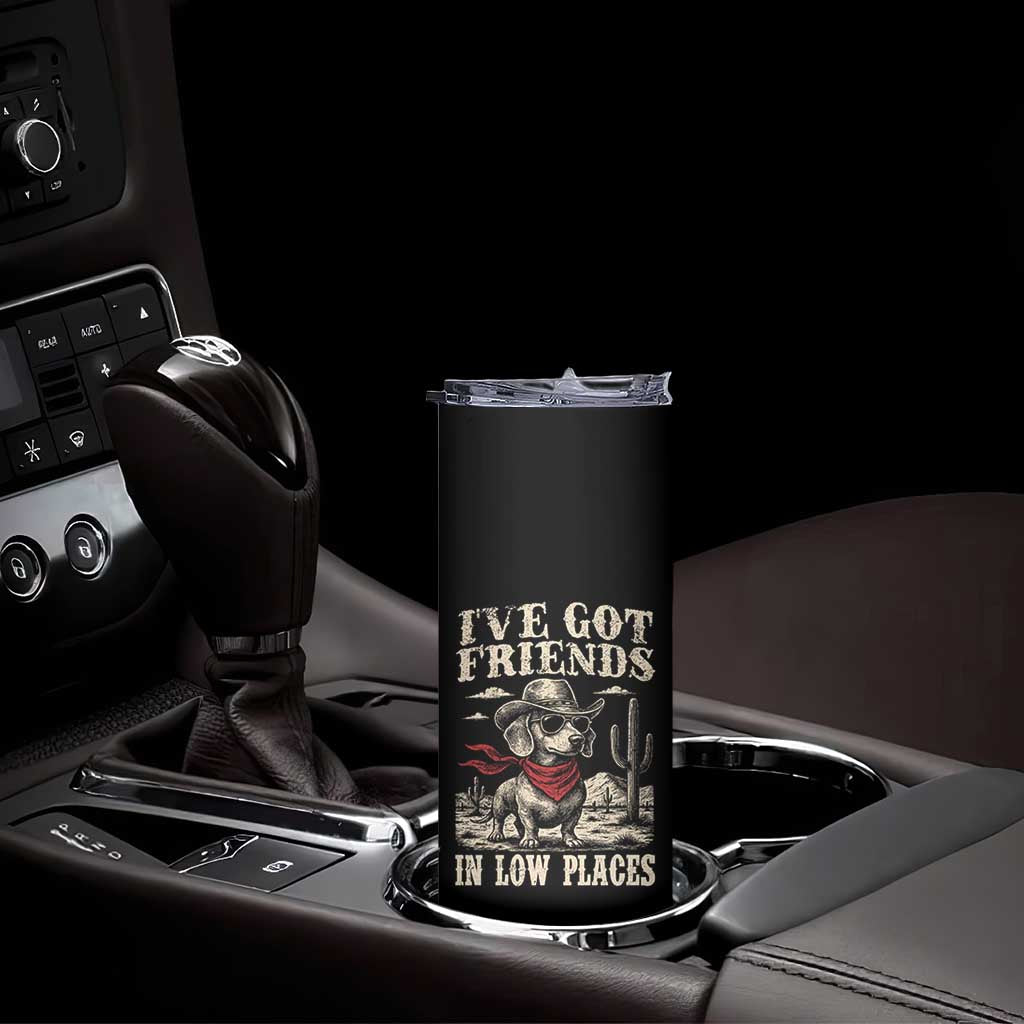 Funny Dachshund Cowboy Skinny Tumbler Ive Got Friends In Low Places TS10 Print Your Wear