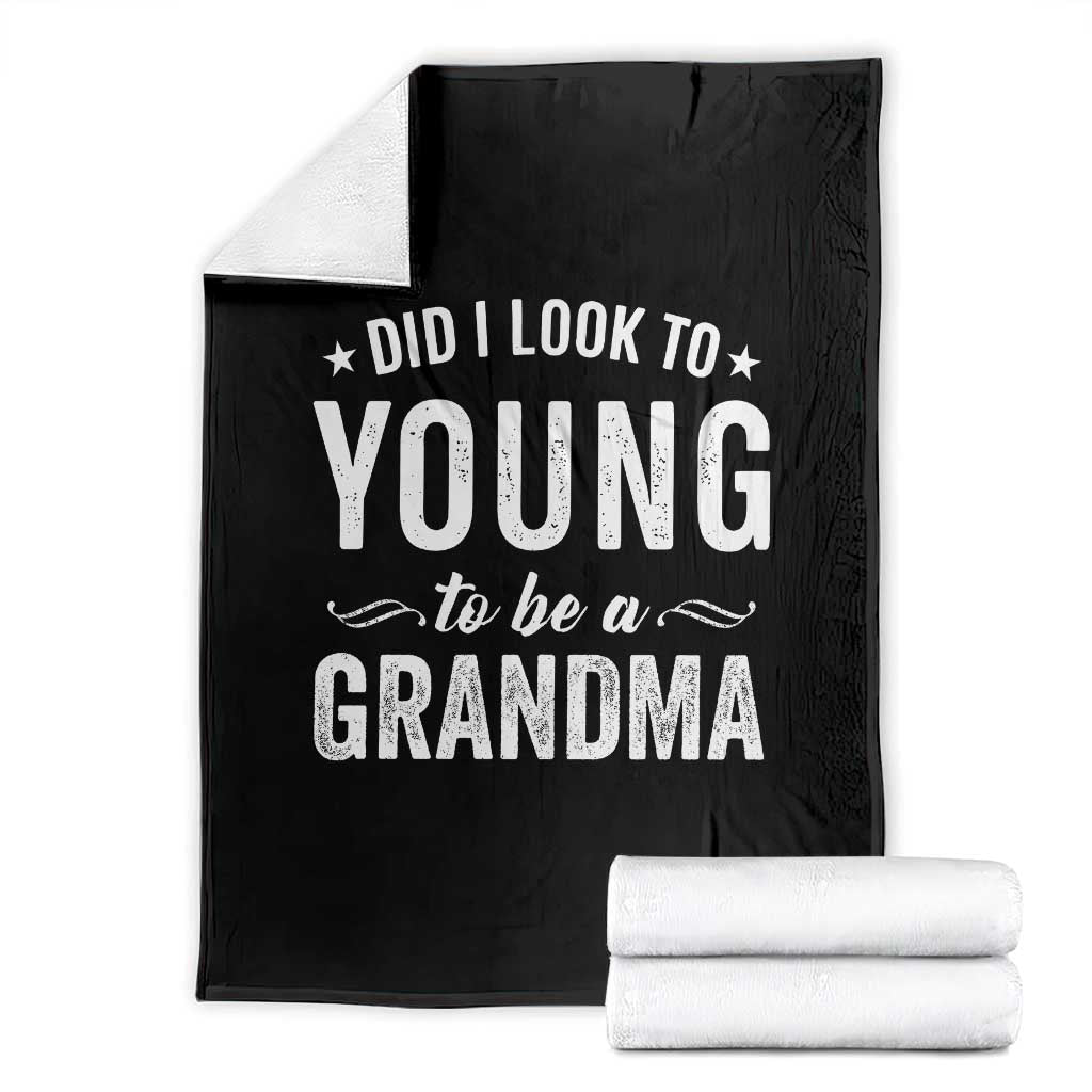 Funny Grandma Throw Blanket Did I Look Too Young To Be A Grandma TS10 Black Print Your Wear